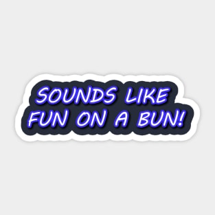 Sounds Like Fun on a Bun! Sticker